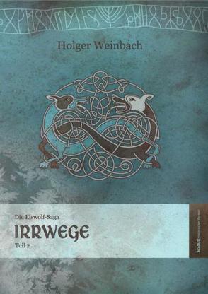 Die Eiswolf-Saga / Die Eiswolf-Saga. Teil 2: Irrwege von Weinbach,  Holger