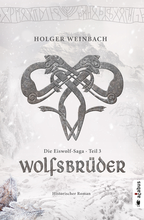 Die Eiswolf-Saga. Teil 3: Wolfsbrüder von Weinbach,  Holger