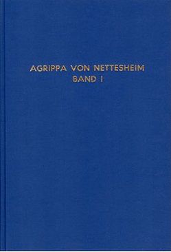 Die Eitelkeit und Unsicherheit der Wissenschaften und die Verteidigungsschrift / Die Eitelkeit und Unsicherheit der Wissenschaften und die Verteidigungsschrift – Band 1 von Agrippa von Nettesheim,  Heinrich C, Mauthner,  F