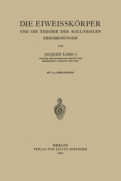 Die Eiweisskörper und die Theorie der Kolloidalen Erscheinungen von Loeb,  Jaques