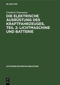 Die elektrische Ausrüstung des Kraftfahrzeuges, Teil 2: Lichtmaschine und Batterie von Blaich,  Emil, Härlin,  Walter, Hoyer,  Karl, Trautmann,  Friedrich