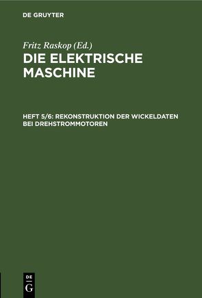 Die elektrische Maschine / Rekonstruktion der Wickeldaten bei Drehstrommotoren von Raskop,  Fritz
