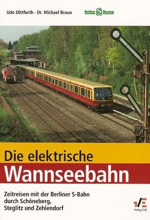 Die elektrische Wannseebahn von Braun,  Michael, Dittfurth,  Udo