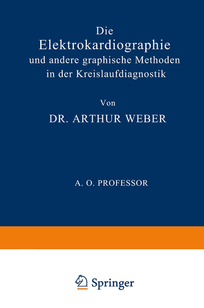 Die Elektrokardiographie und Andere Graphische Methoden in der Kreislaufdiagnostik von Weber,  Arthur