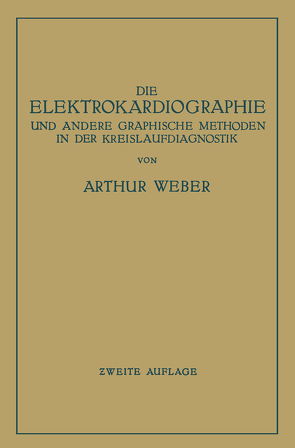 Die Elektrokardiographie und Andere Graphische Methoden in der Kreislaufdiagnostik von Weber,  Arthur