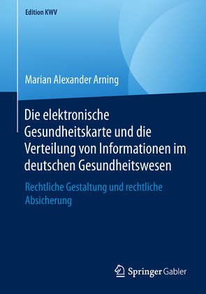 Die elektronische Gesundheitskarte und die Verteilung von Informationen im deutschen Gesundheitswesen von Arning,  Marian Alexander
