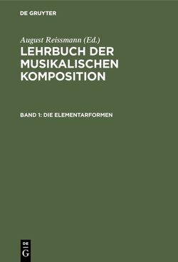 Lehrbuch der musikalischen Komposition / Die Elementarformen von Reissmann,  August