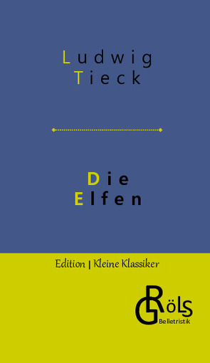 Die Elfen von Gröls-Verlag,  Redaktion, Tieck,  Ludwig