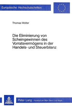 Die Eliminierung von Scheingewinnen des Vorratsvermögens in der Handels- und Steuerbilanz von Wolter,  Thomas