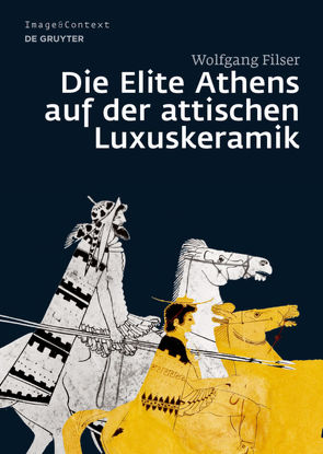 Die Elite Athens auf der attischen Luxuskeramik von Filser,  Wolfgang