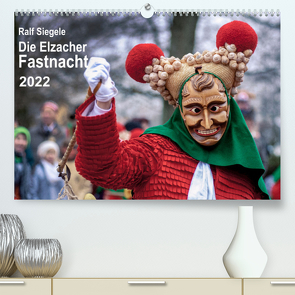 Die Elzacher Fastnacht (Premium, hochwertiger DIN A2 Wandkalender 2022, Kunstdruck in Hochglanz) von Siegele,  Ralf