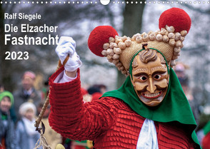 Die Elzacher Fastnacht (Wandkalender 2023 DIN A3 quer) von Siegele,  Ralf