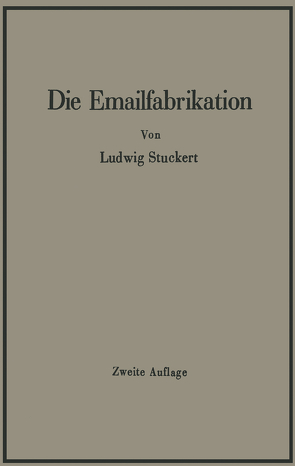 Die Emailfabrikation Ein Lehr- und Handbuch für die Emailindustrie von Stuckert,  Ludwig