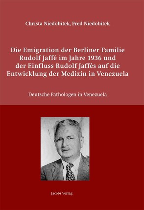 Die Emigration der Berliner Familie Rudolf Jaffé im Jahre 1936 und der Einfluss Rudolf Jaffés auf die Entwicklung der Medizin in Venezuela von Niedobitek,  Christa, Niedobitek,  Fred