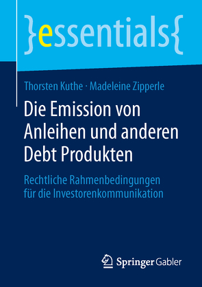 Die Emission von Anleihen und anderen Debt Produkten von Kuthe,  Thorsten, Zipperle,  Madeleine