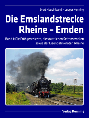 Die Emslandstrecke Rheine – Emden von Heusinkveld,  Evert, Kenning,  Ludger