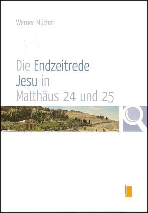 Die Endzeitrede Jesu in Matthäus 24 und 25 von Mücher,  Werner