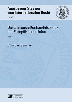 Die Energieaußenhandelspolitik der Europäischen Union von Gemmer,  Christian