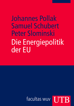 Die Energiepolitik der EU von Pollak,  Johannes, Schubert,  Samuel, Slominski,  Peter