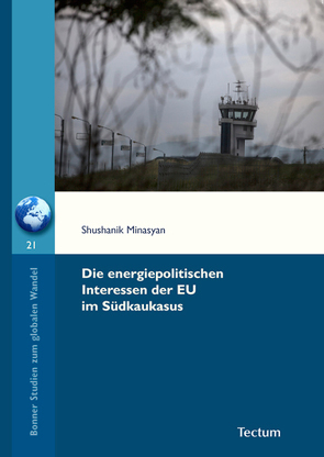 Die energiepolitischen Interessen der EU im Südkaukasus von Minasyan,  Shushanik
