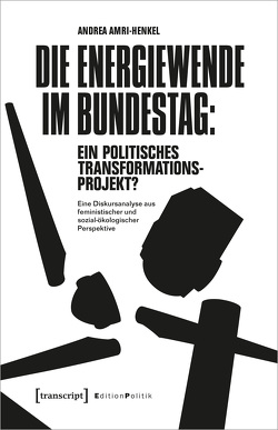 Die Energiewende im Bundestag: ein politisches Transformationsprojekt? von Amri-Henkel,  Andrea
