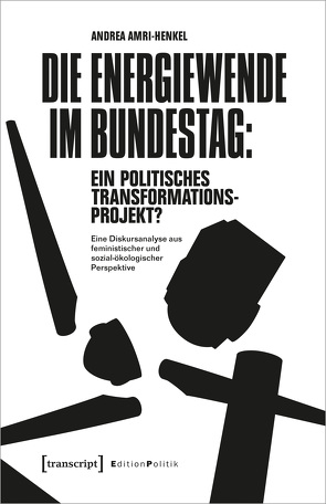 Die Energiewende im Bundestag: ein politisches Transformationsprojekt? von Amri-Henkel,  Andrea