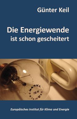 Die Energiewende ist schon gescheitert von Keil,  Günter