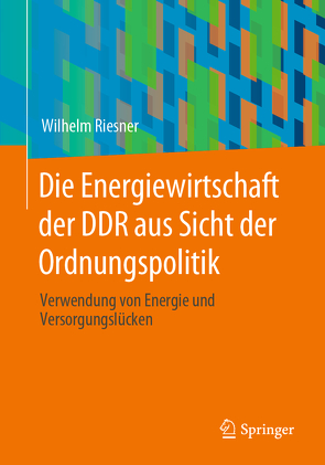 Die Energiewirtschaft der DDR aus Sicht der Ordnungspolitik von Riesner,  Wilhelm