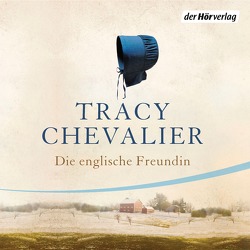 Die englische Freundin von Chevalier,  Tracy, Rademacher,  Anne, Schroeder,  Susanne
