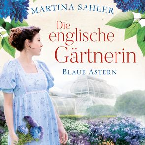 Die englische Gärtnerin – Blaue Astern (Die Gärtnerin von Kew Gardens 1) von Appelt,  Elke, Sahler,  Martina