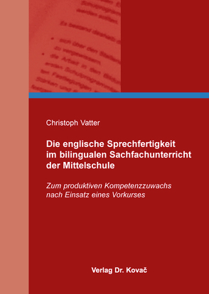 Die englische Sprechfertigkeit im bilingualen Sachfachunterricht der Mittelschule von Vatter,  Christoph