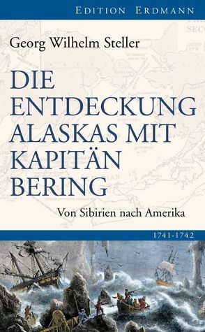 Die Entdeckung Alaskas mit Kapitän Bering von Steller,  Georg Wilhelm
