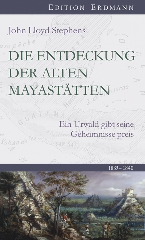 Die Entdeckung der alten Mayastätten von Bartsch,  Ernst, Stephens,  John Lloyd