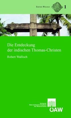 Die Entdeckung der indischen Thomas-Christen (Text, Übersetzung und Kommentar) von Harrauer,  Christine, Wallisch,  Robert