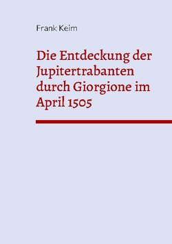 Die Entdeckung der Jupitertrabanten durch Giorgione im April 1505 von Keim,  Frank