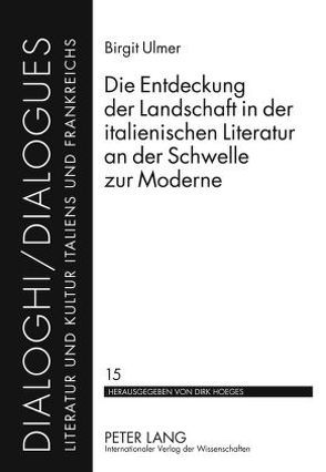 Die Entdeckung der Landschaft in der italienischen Literatur an der Schwelle zur Moderne von Ulmer,  Birgit