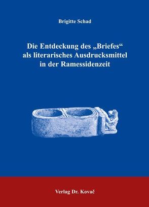 Die Entdeckung des „Briefes“ als literarisches Ausdrucksmittel in der Ramessidenzeit von Schad,  Brigitte