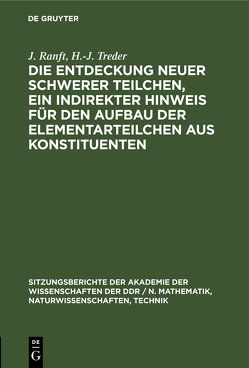 Die Entdeckung neuer schwerer Teilchen, ein indirekter Hinweis für den Aufbau der Elementarteilchen aus Konstituenten von Ranft,  J., Treder,  H.-J.