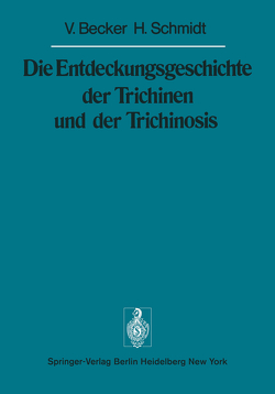 Die Entdeckungsgeschichte der Trichinen und der Trichinosis von Becker,  V., Schmidt,  H