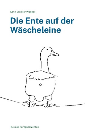 Die Ente auf der Wäscheleine von Bröcker-Wagner,  Karin