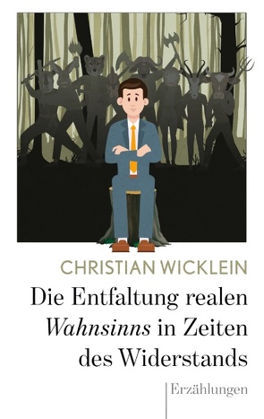 Die Entfaltung realen Wahnsinns in Zeiten des Widerstands von Wicklein,  Christian