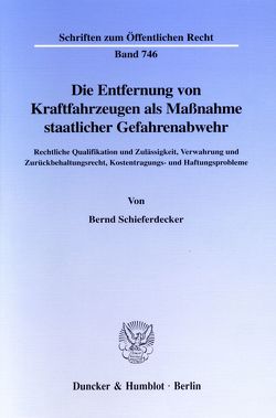 Die Entfernung von Kraftfahrzeugen als Maßnahme staatlicher Gefahrenabwehr. von Schieferdecker,  Bernd