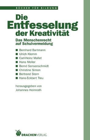 Die Entfesselung der Kreativität von Bartmann,  Bernhard, Heimrath,  Johannes, Klemm,  Ulrich, Mallet,  Carl H, Möller,  Hans, Sensenschmidt,  Bernd, Simon,  Christine, Stern,  Bertrand, Treu,  Hans E