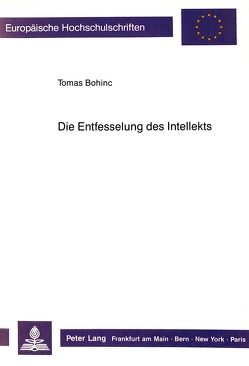 Die Entfesselung des Intellekts von Bohinc,  Thomas