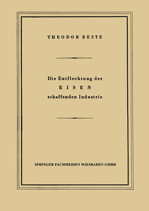 Die Entflechtung der Eisen schaffenden Industrie von Beste,  Theodor