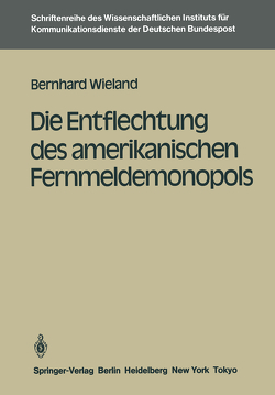 Die Entflechtung des amerikanischen Fernmeldemonopols von Wieland,  Bernhard