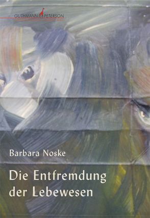 Die Entfremdung der Lebewesen von Noske,  Barbara, Thury,  Sonja