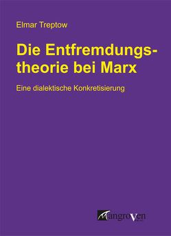 Die Entfremdungstheorie bei Karl Marx von Treptow,  Elmar