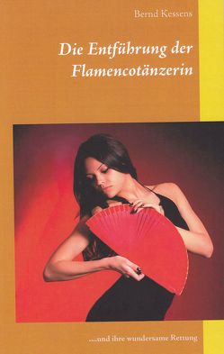 Die Entführung der Flamencotänzerin von Kessens,  Bernd