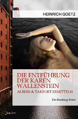 DIE ENTFÜHRUNG DER KAREN WALLENSTEIN – ALBERS & TAKFORT ERMITTELN von Götz,  Heinrich